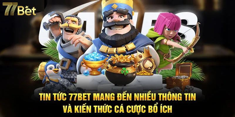 Tin tức 77Bet cập nhật thông tin mới nhất 