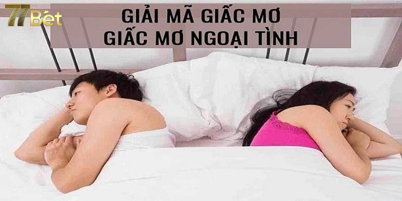 Ý nghĩa giấc mơ thấy chồng ngoại tình