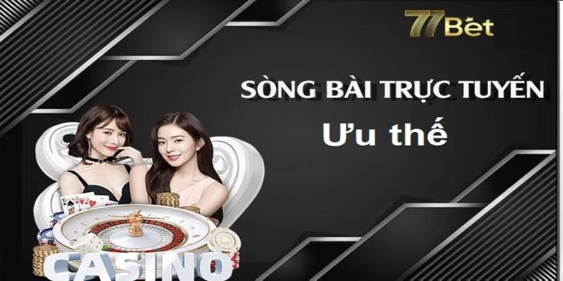 Ưu thế nổi trội của sòng casino tại nhà cái 77Bet