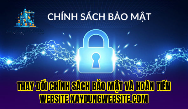 thay đổi chính sách bảo mật và hoàn tiền website xaydungwebsite.com