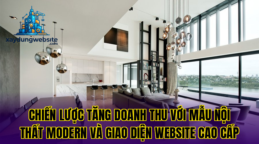 chiến lược tăng doanh thu với mẫu nội thất modern và giao diện website cao cấp
